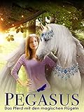 Pegasus - Das Pferd mit den magischen Flügeln